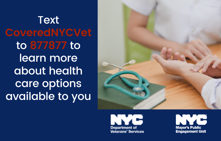 Text CoveredNYCVet to 877877 to learn more about health care options available t
                                           